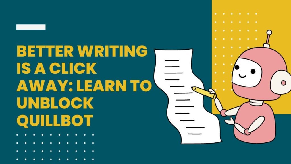 Better Writing Is A Click Away: Learn To Unblock Quillbot - GPT Master.AI