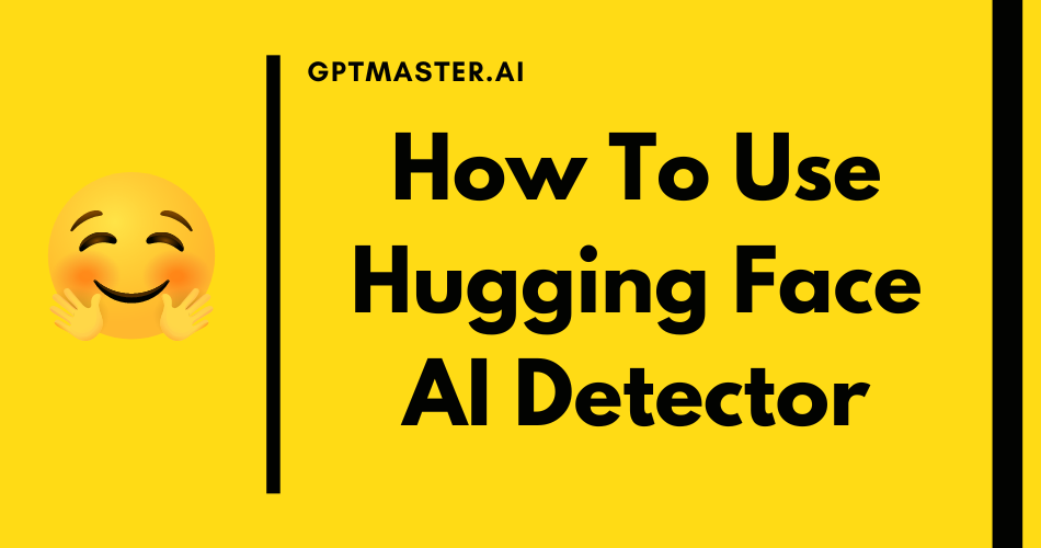 Hugging Face AI Detector: How To Use?