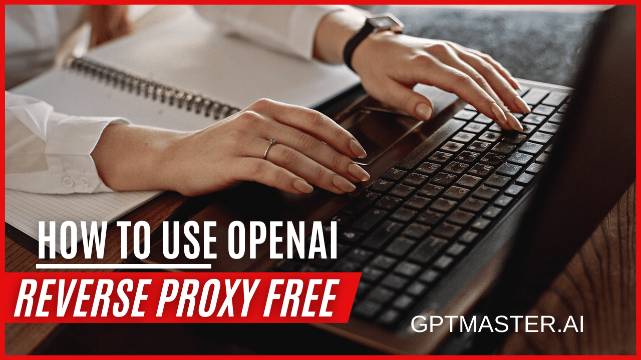 How To Use OpenAI Reverse Proxy Free