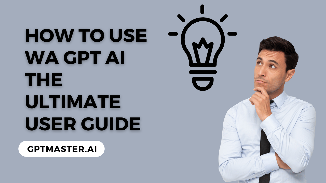 How to Use WA GPT AI: The Ultimate User Guide