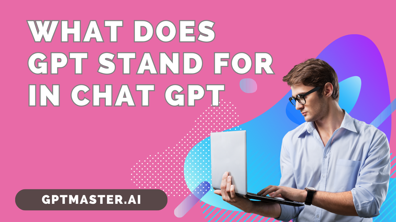 What Does GPT Stand for in Chat GPT?