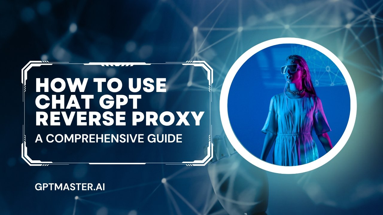 How to Use Chat GPT Reverse Proxy