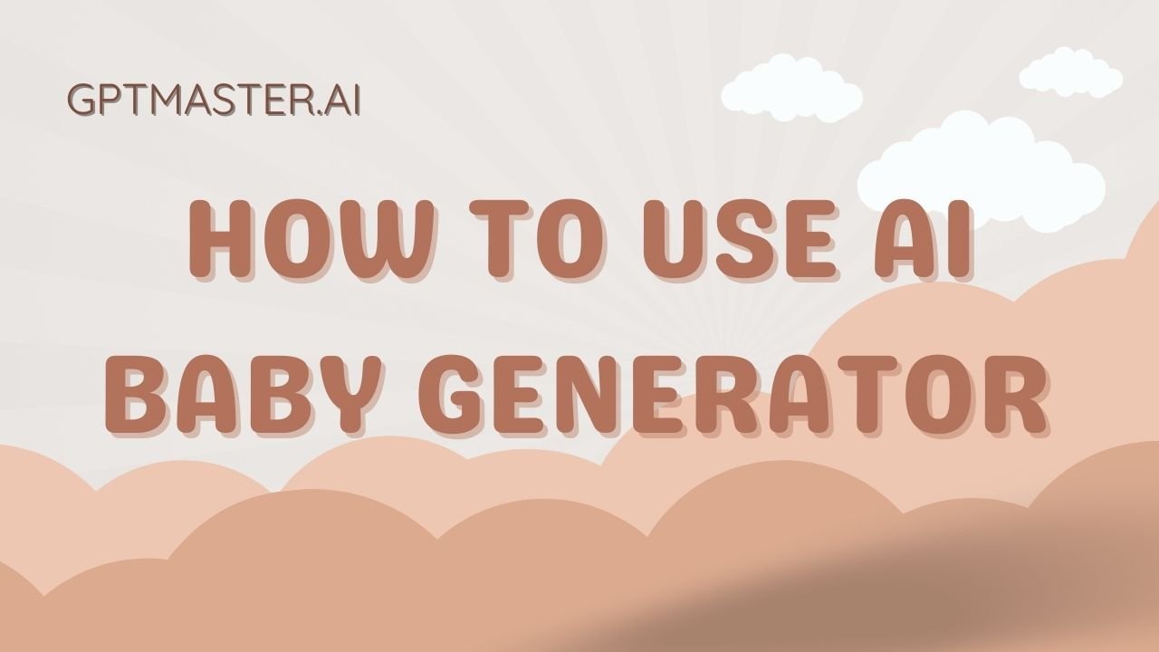How to Use AI Baby Generator: A Step-by-Step Guide