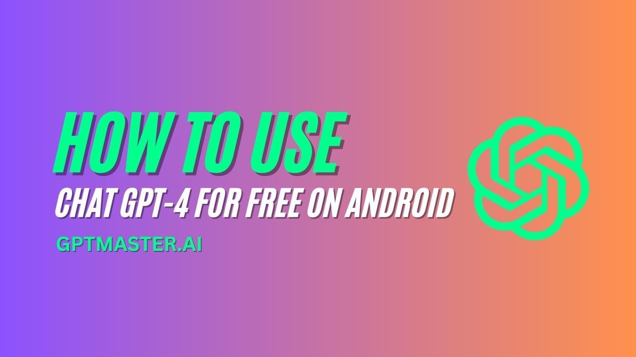 How to Use Chat GPT-4 for Free on Android