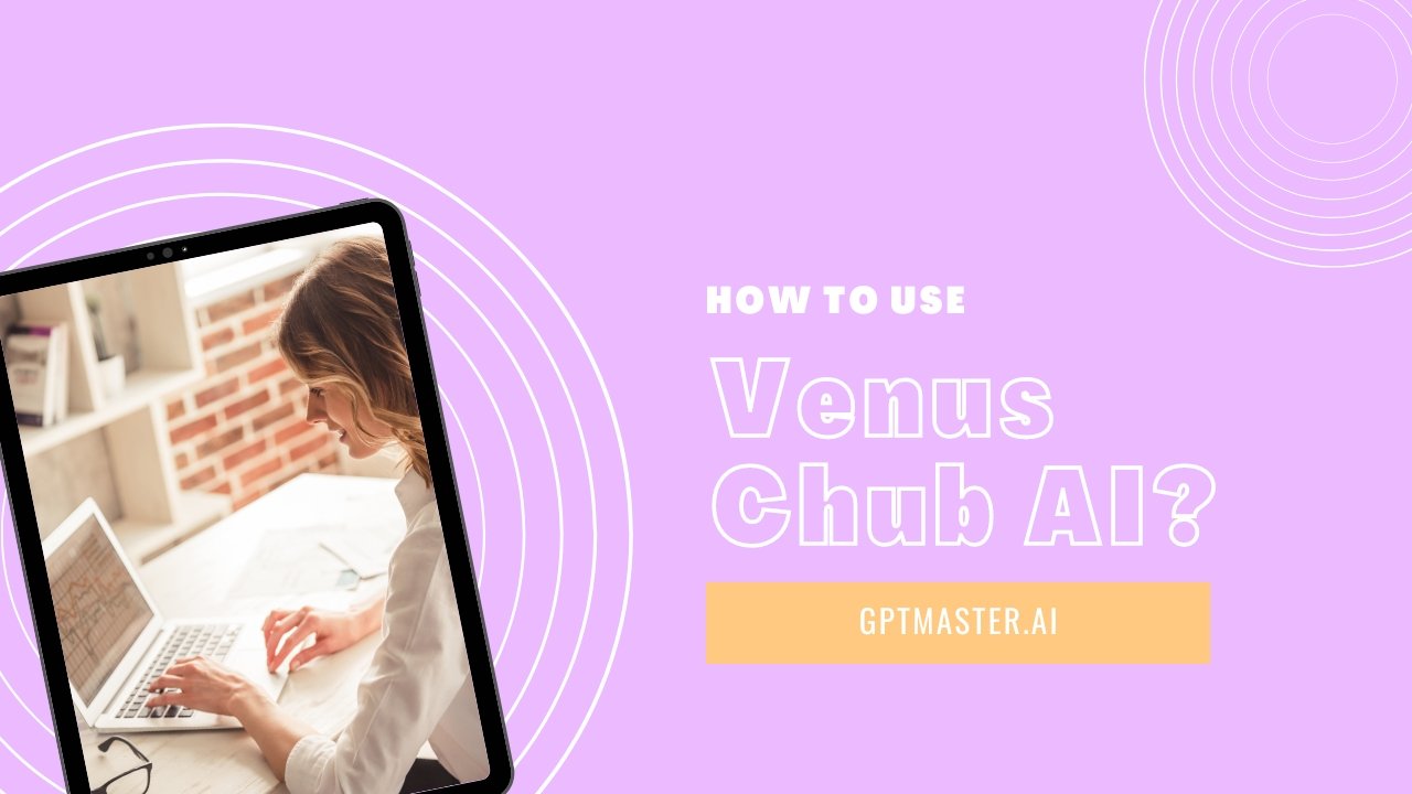 How to Use Venus Chub AI?