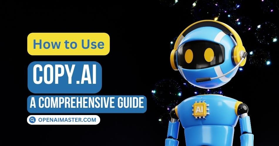 How to Use Copy.ai: A Comprehensive Guide - GPT Master.AI