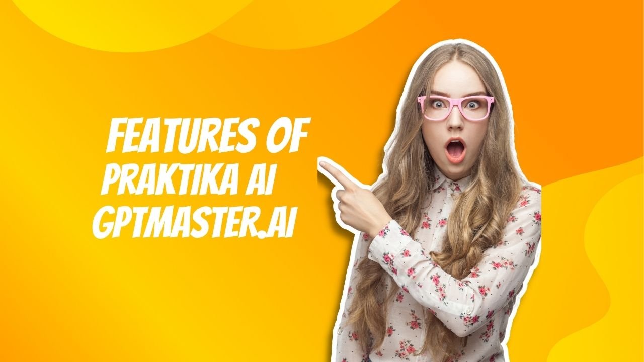 Features of Praktika AI