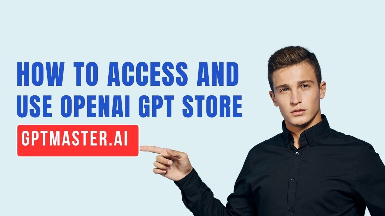 How to access and use openai gpt store