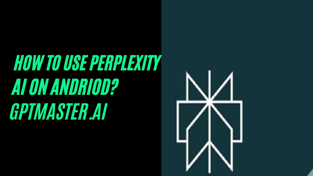 How to use Perplexity AI on Android?