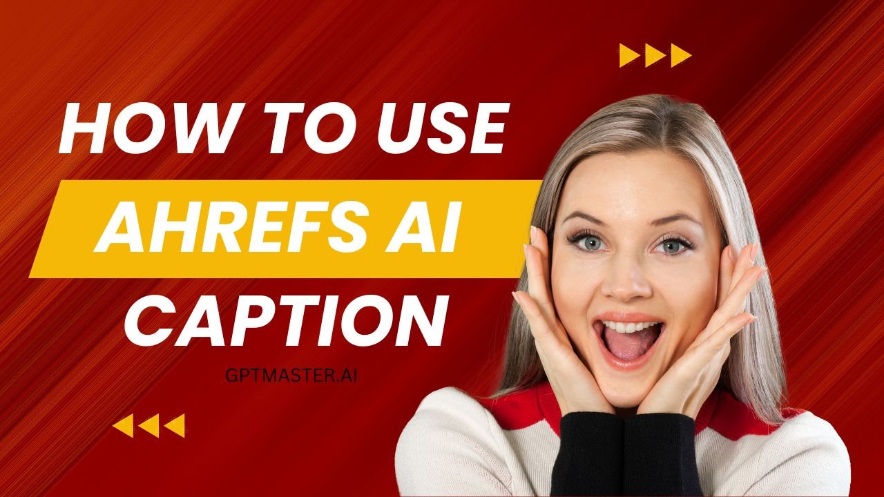 How To Use Ahrefs AI Caption