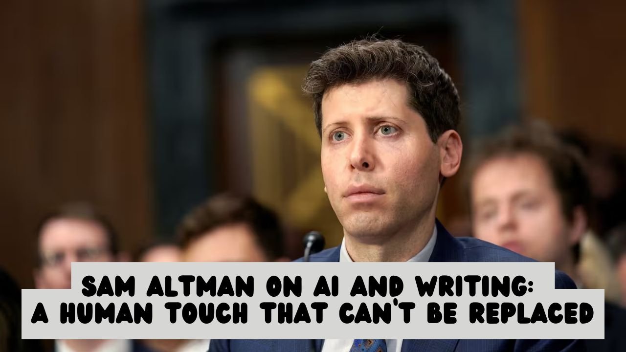 Sam Altman on AI and Writing: A Human Touch That Can’t Be Replaced