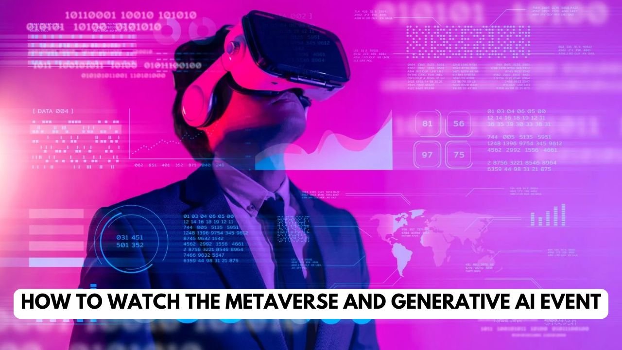 How To Watch the Metaverse And Generative AI Event