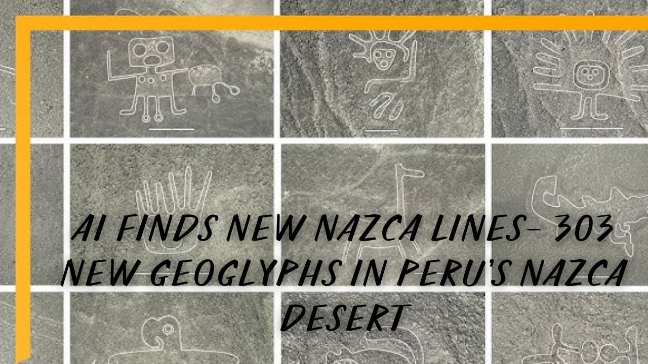 AI Finds New Nazca Lines- 303 New Geoglyphs in Peru’s Nazca Desert