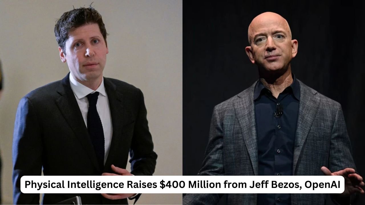 Physical Intelligence Raises $400 Million from Jeff Bezos, OpenAI