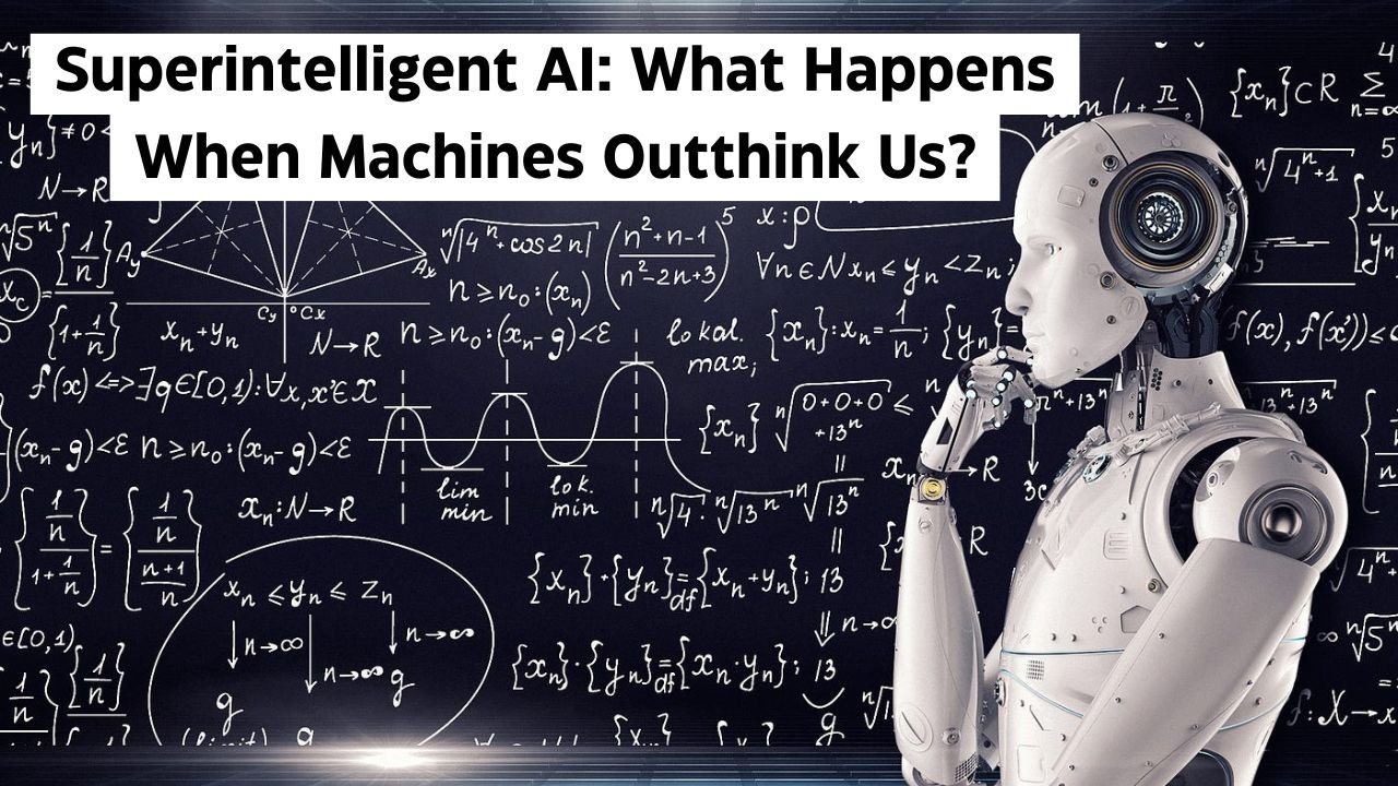 Superintelligent AI: What Happens When Machines Outthink Us?